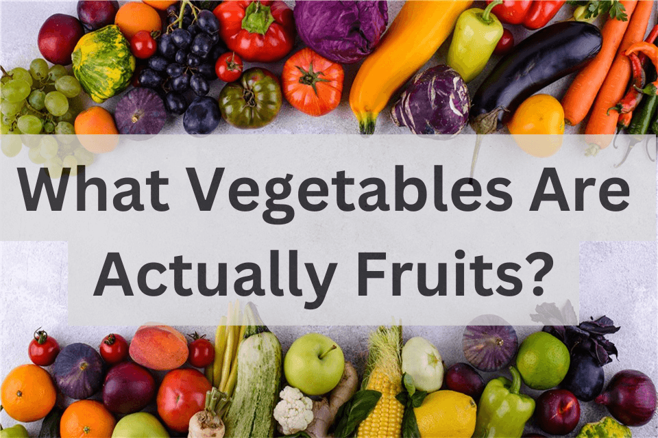 What Veggies Are Actually Fruits